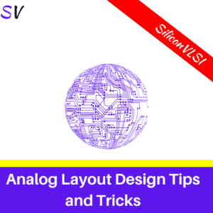 Analog Layout Design Tips And Tricks Siliconvlsi