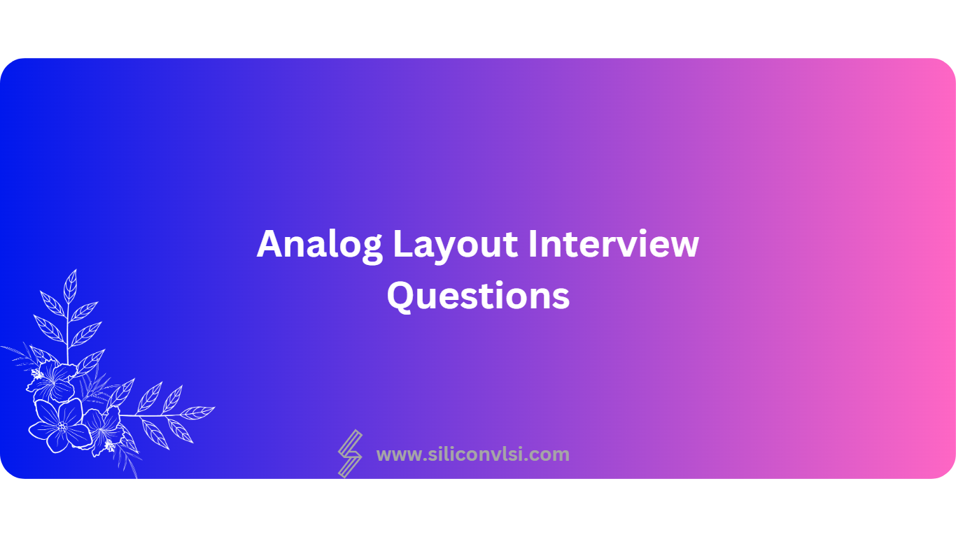 Analog Layout Interview Questions