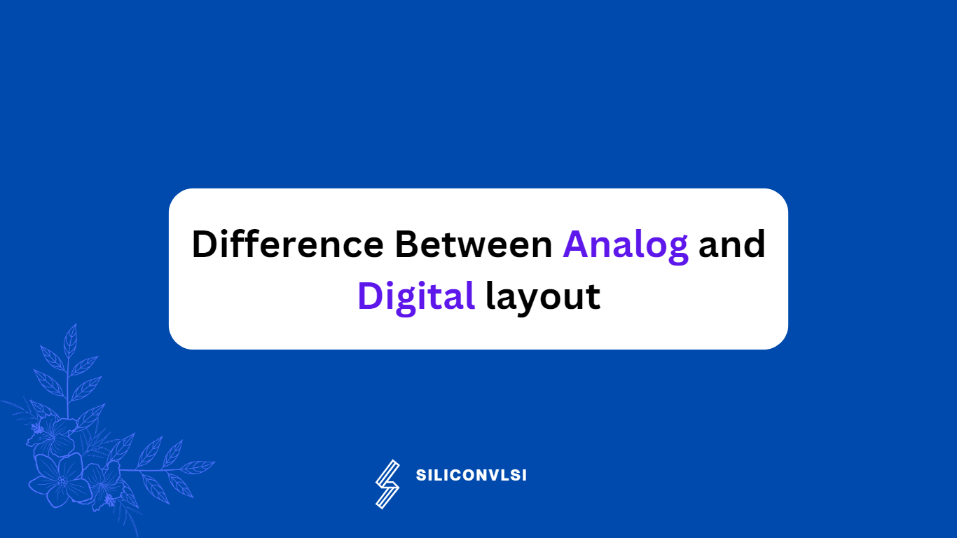 Difference Between Analog and Digital layout