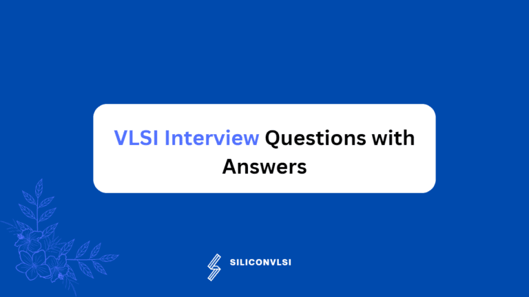 VLSI Interview Questions with Answers - Siliconvlsi