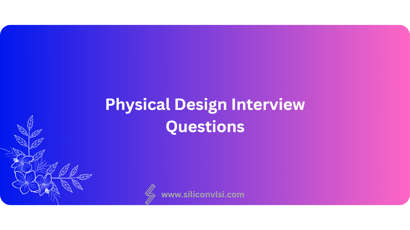 Physical Design Interview Questions