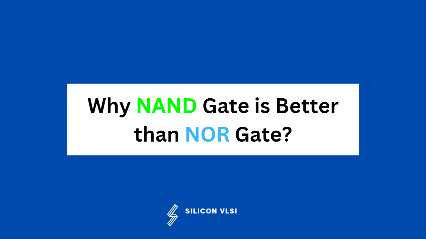 Why NAND Gate is Better than NOR Gate
