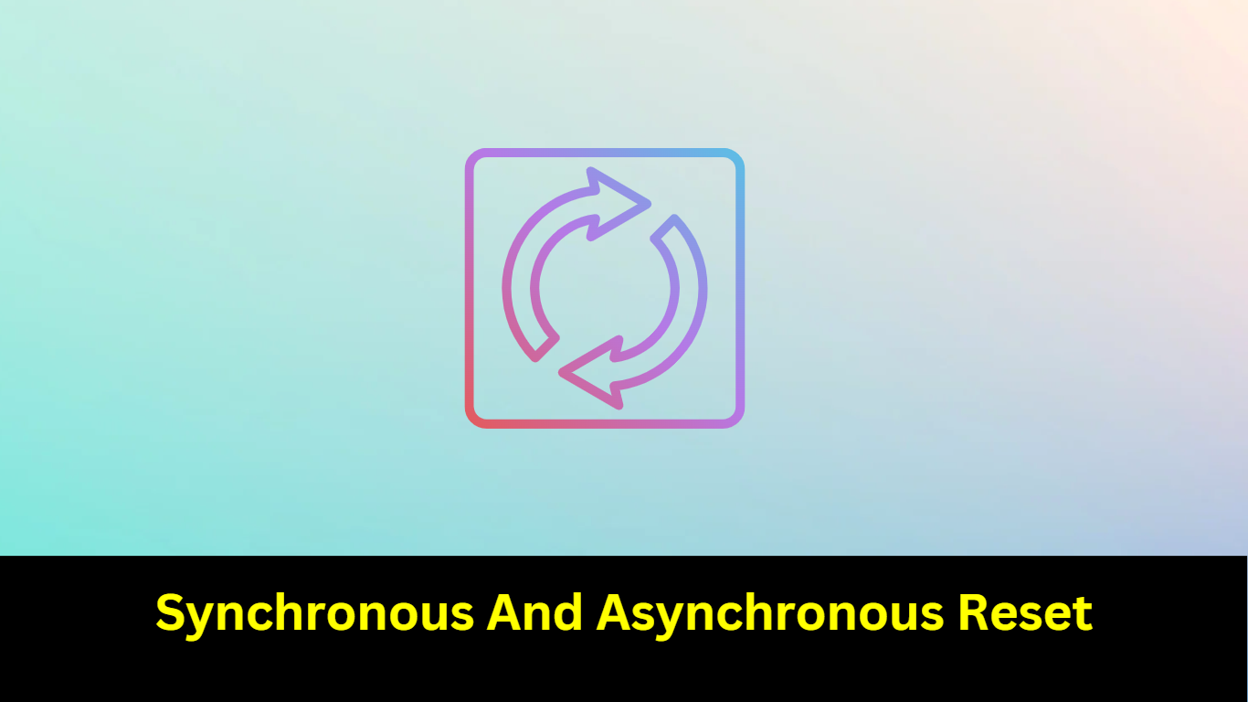 Synchronous And Asynchronous Reset