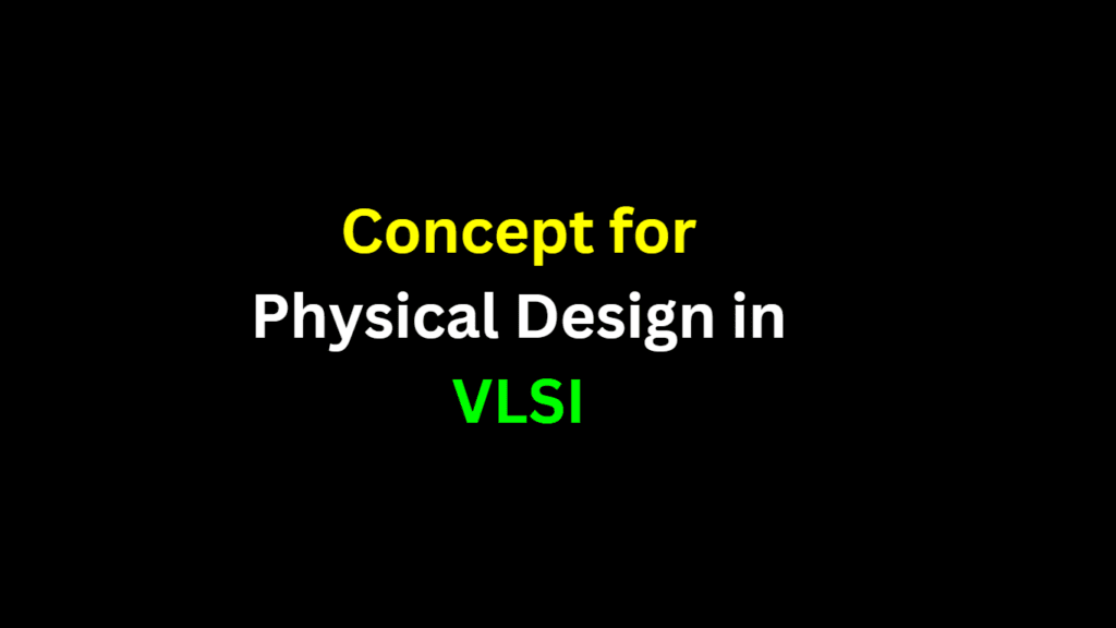 Important Concept for physical design in VLSI - Siliconvlsi