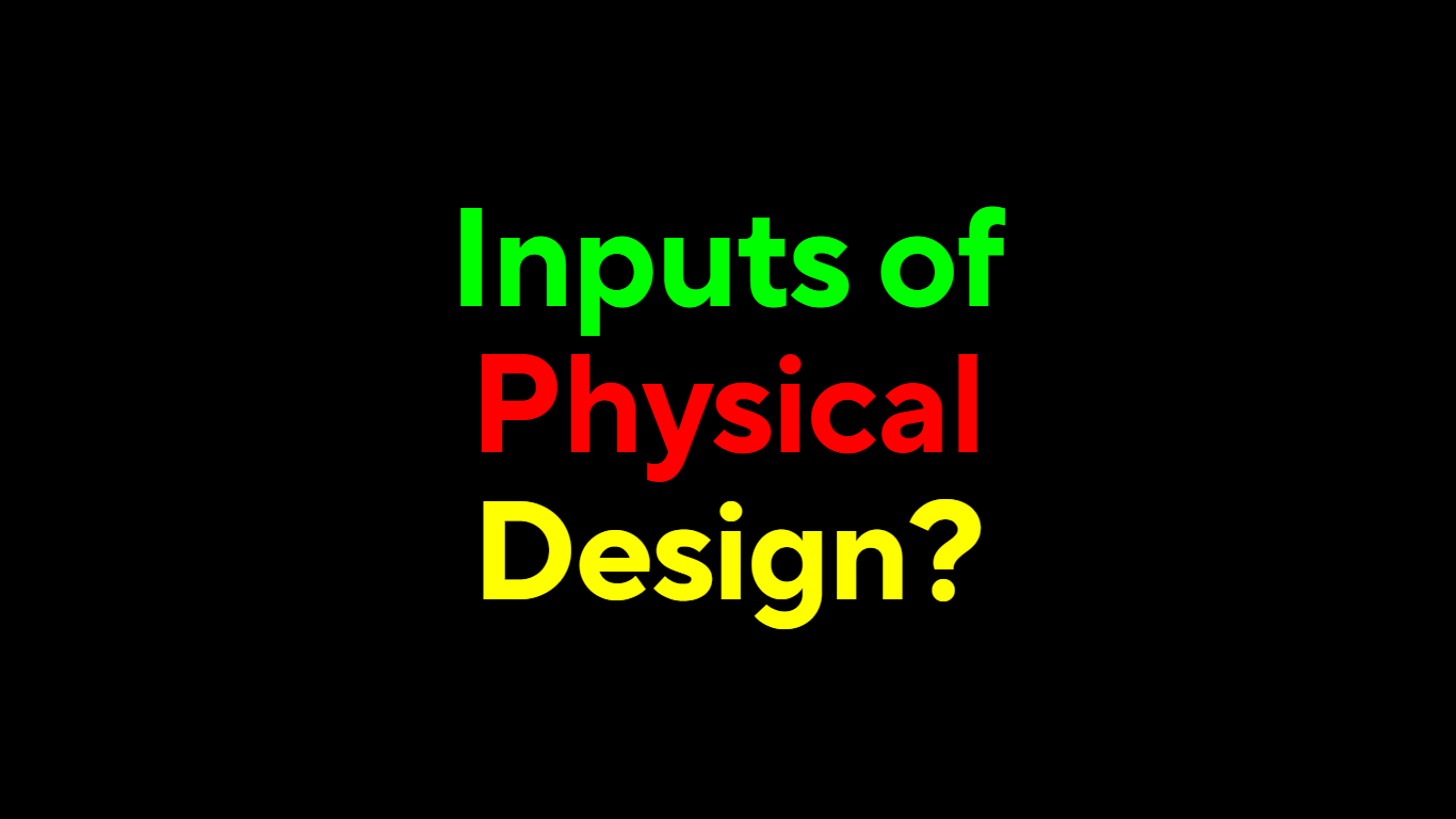 Inputs of Physical Design