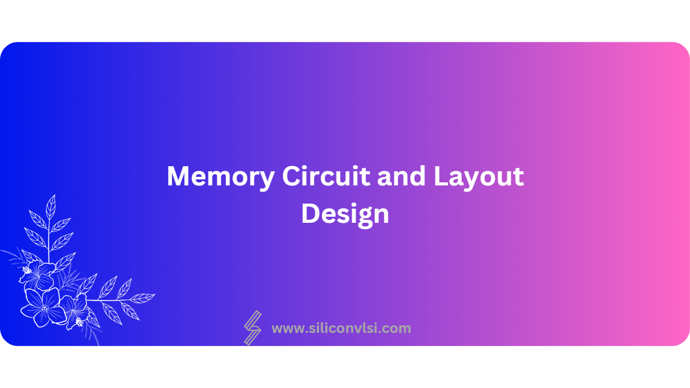 Memory Circuit and Layout Design