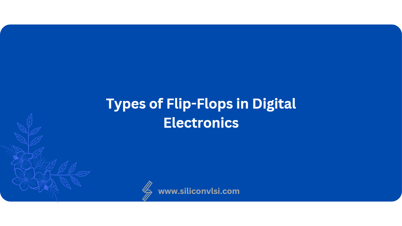 types-of-flip-flops-in-digital-electronics-siliconvlsi