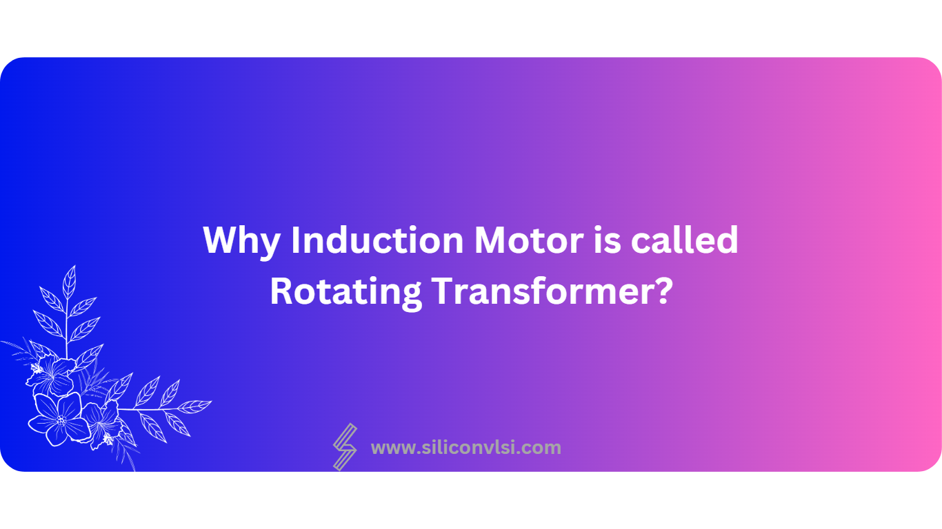 Why Induction Motor is called Rotating Transformer