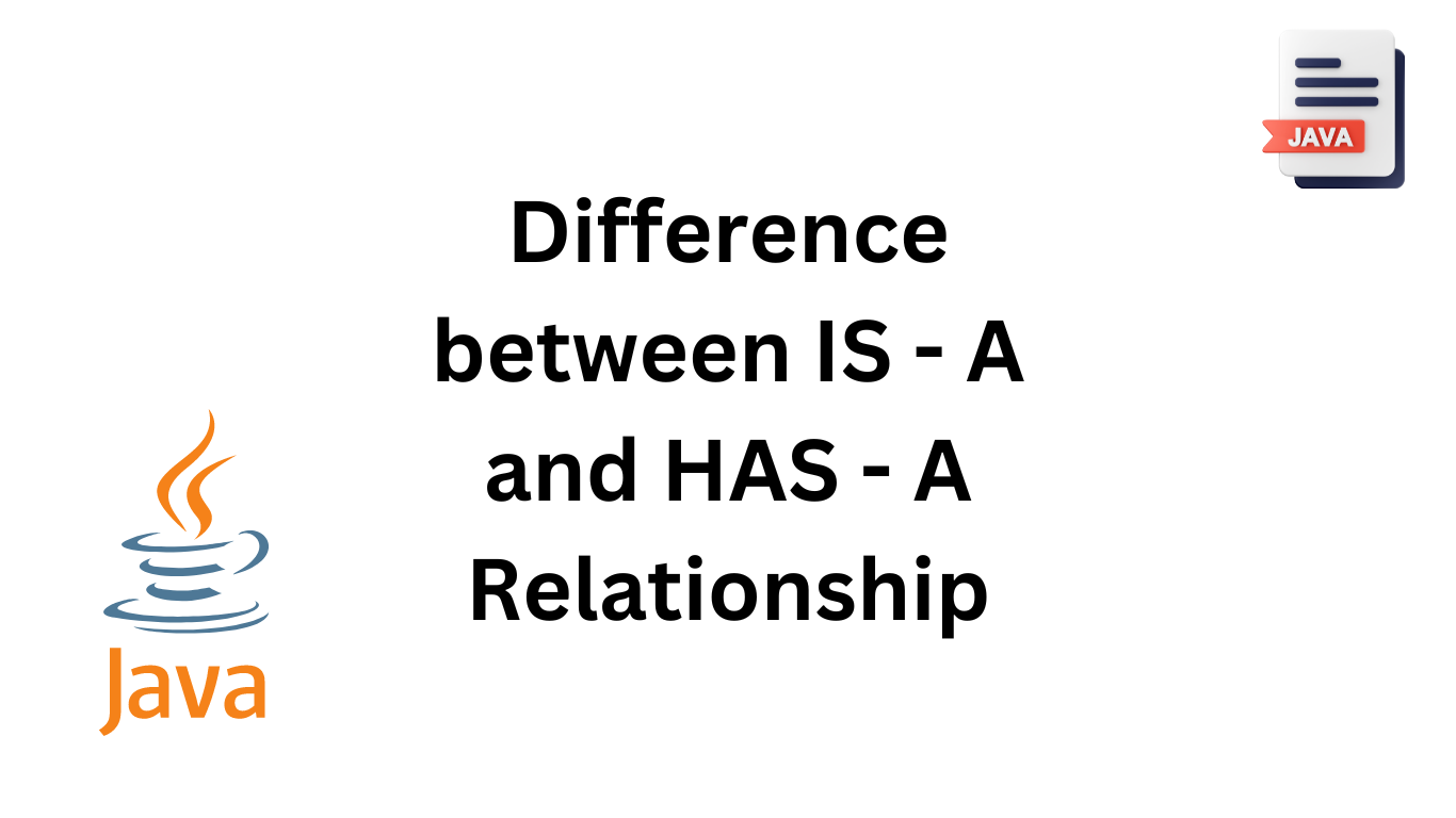 Difference between IS - A and HAS - A Relationship