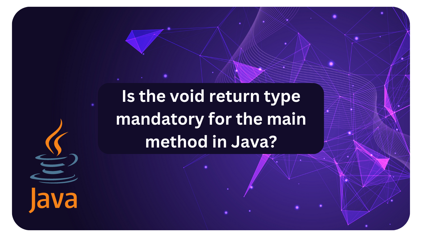 Is the void return type mandatory for the main method in Java