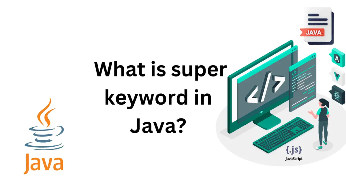 What is super keyword in Java? - Siliconvlsi