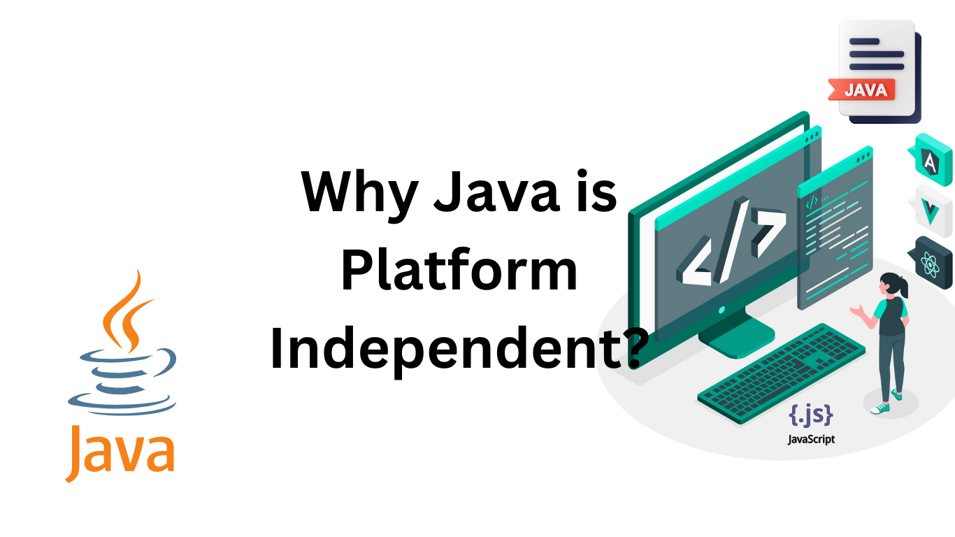 Why Java is Platform Independent