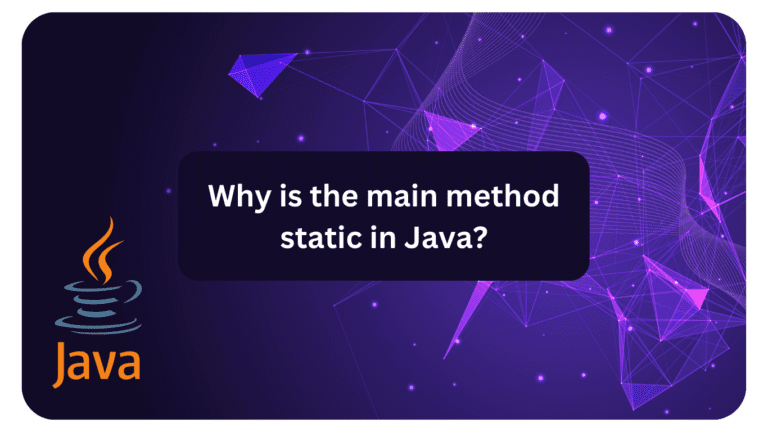 Why is the main method static in Java? - Siliconvlsi