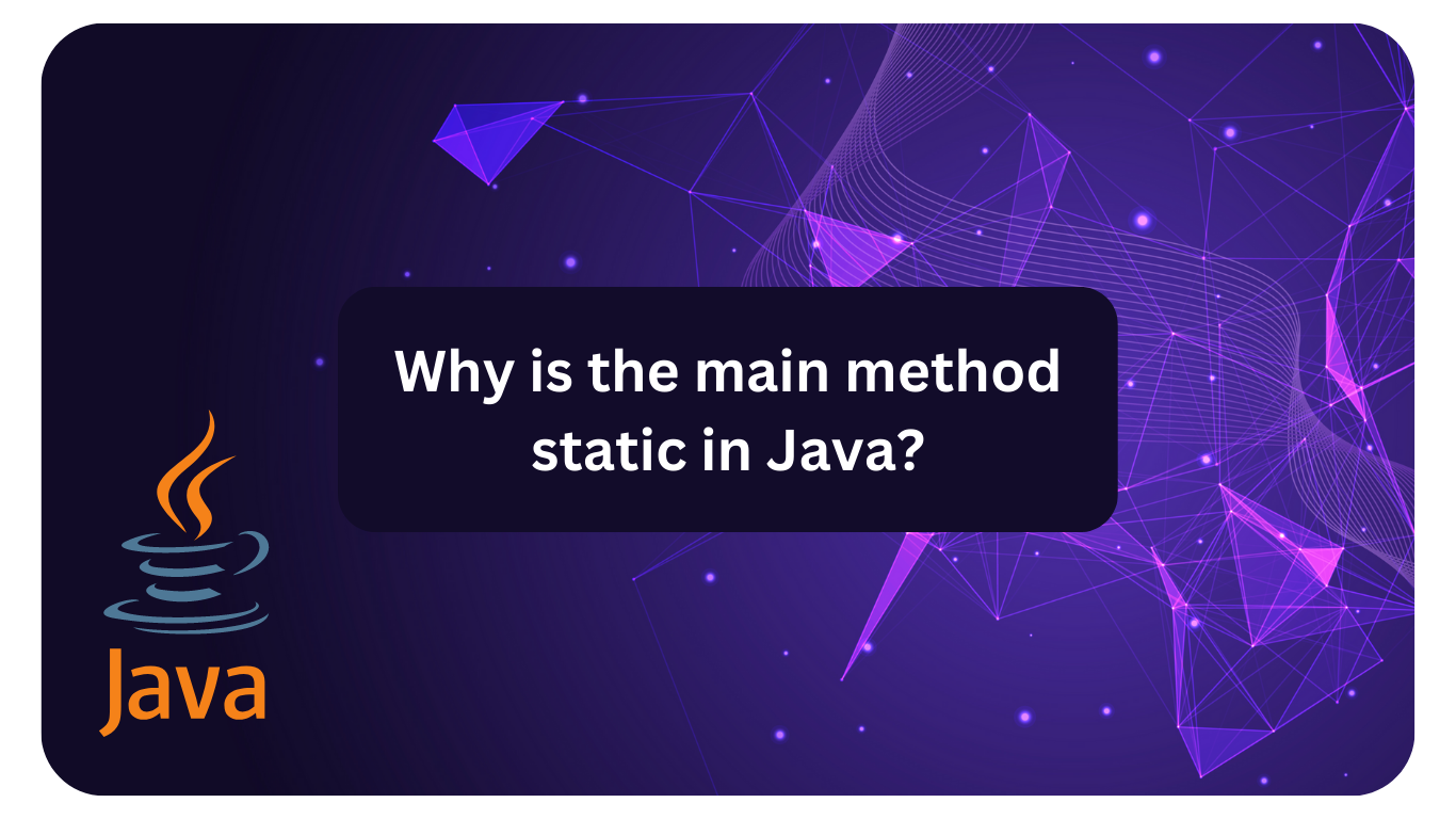 Why is the main method static in Java