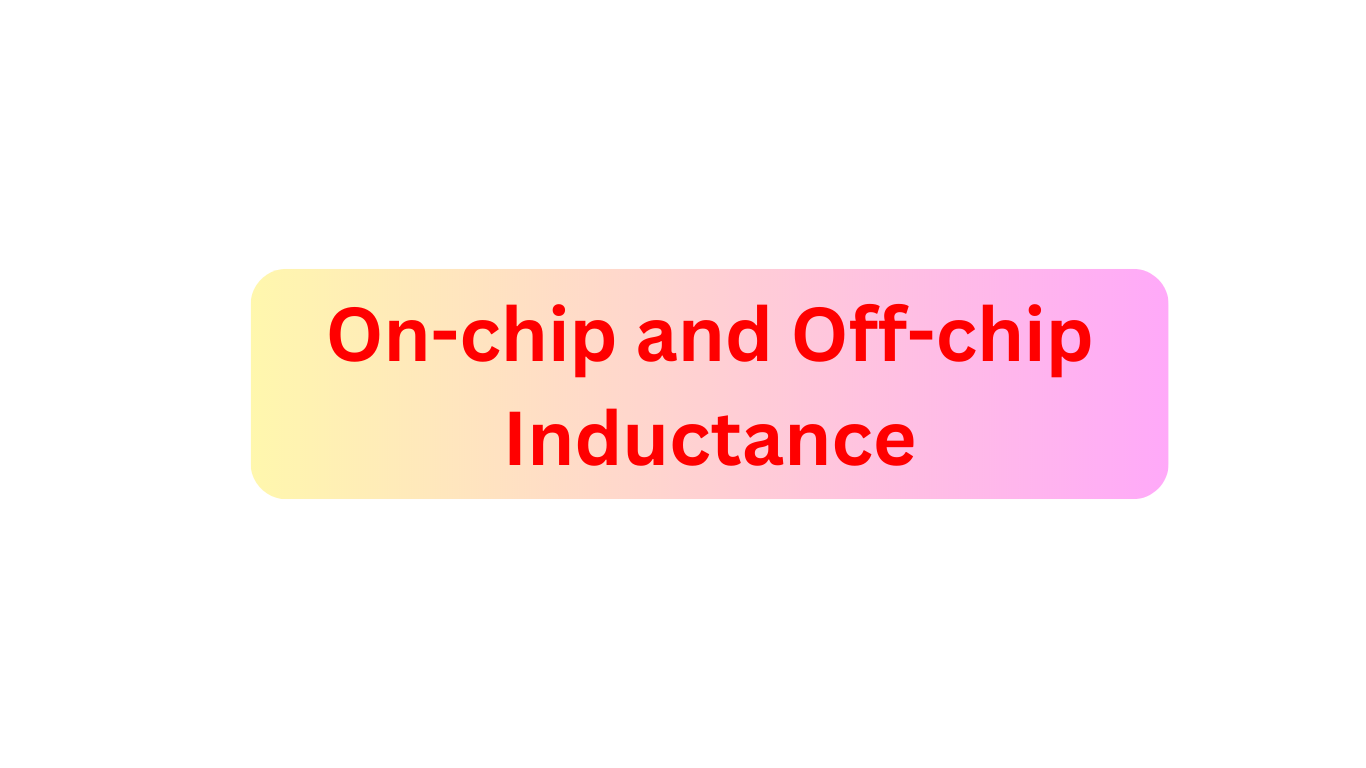 On-chip and Off-chip Inductance