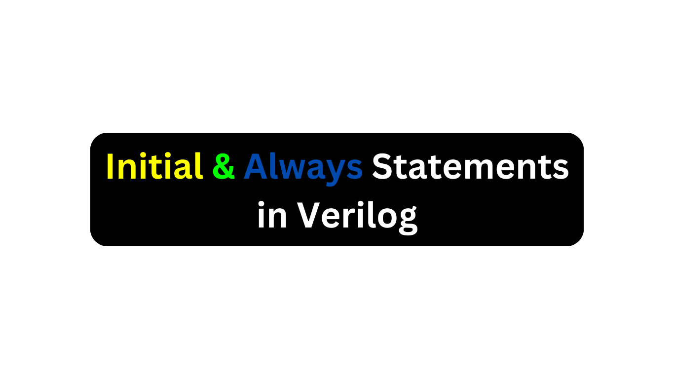 Initial & Always Statements in Verilog