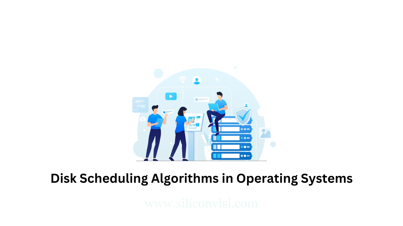 disk-scheduling-algorithms-in-operating-systems-siliconvlsi