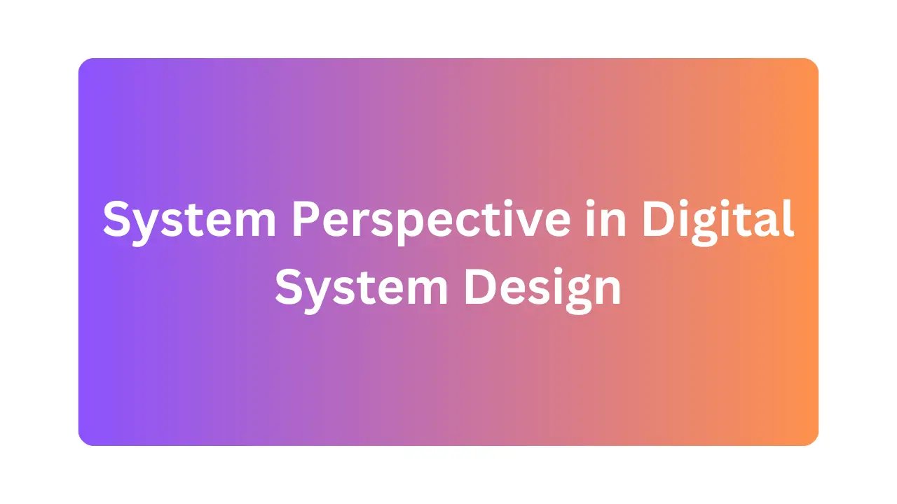 System Perspective in Digital System Design
