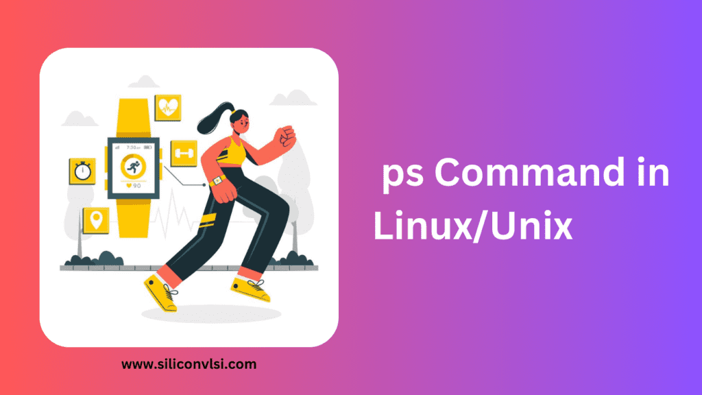 ps Command in Linux/Unix - Siliconvlsi