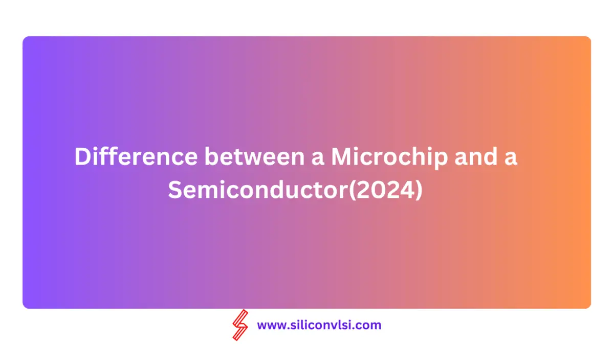 Semiconductor vs microchip - Siliconvlsi