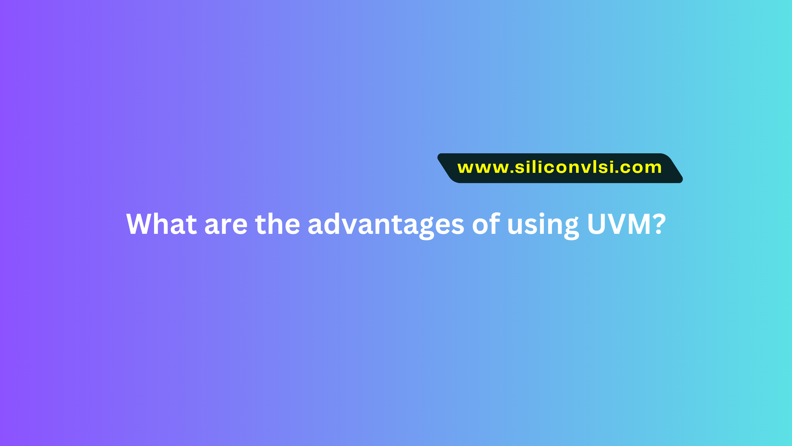What are the advantages of using UVM