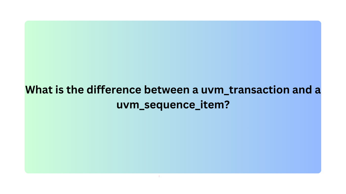 What is the difference between a uvm_transaction and a uvm_sequence_item