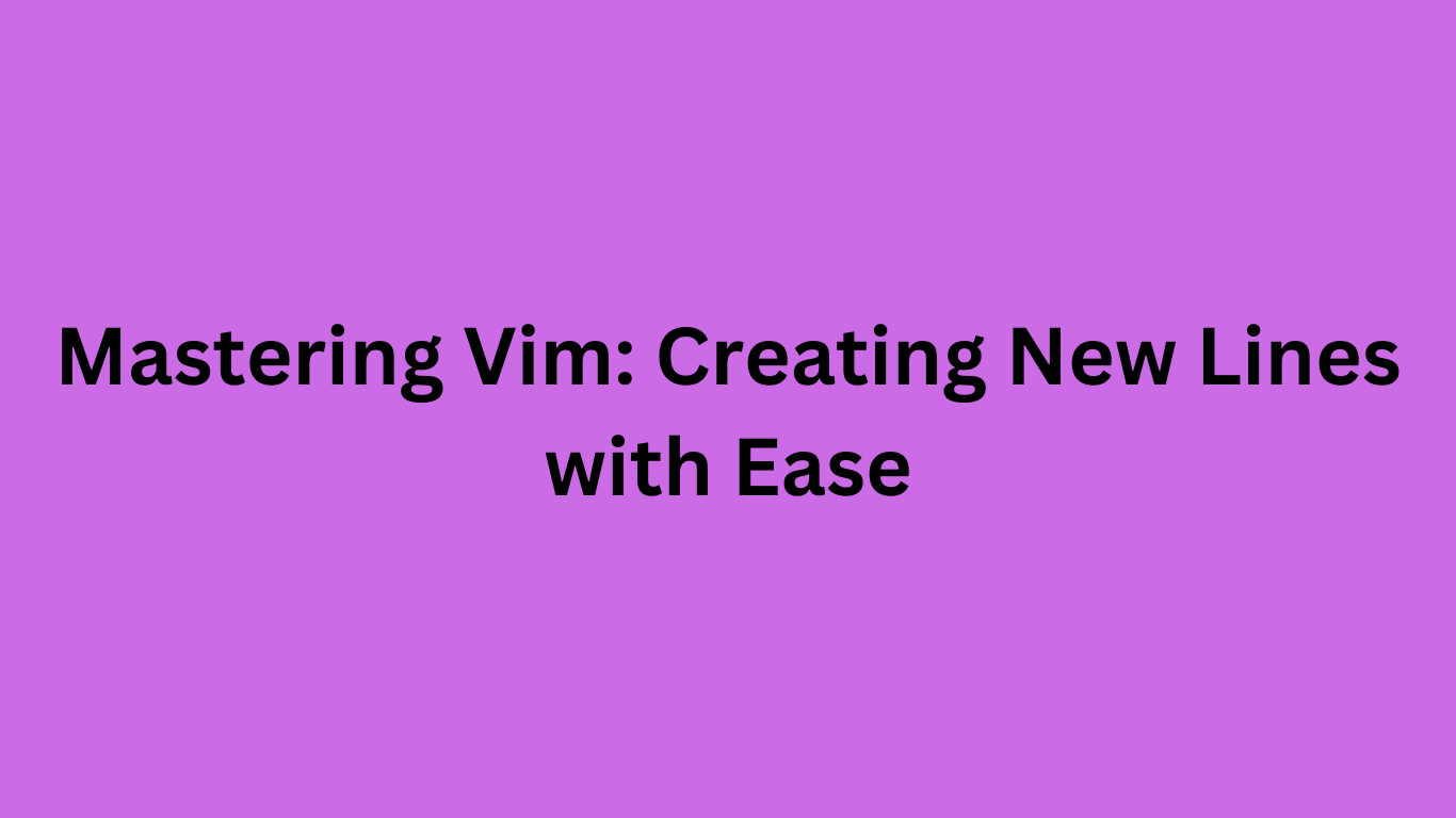 Mastering Vim Creating New Lines with Ease