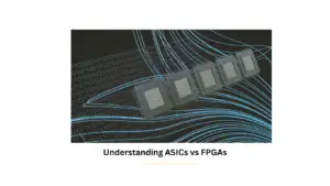 Understanding ASICs vs FPGAs